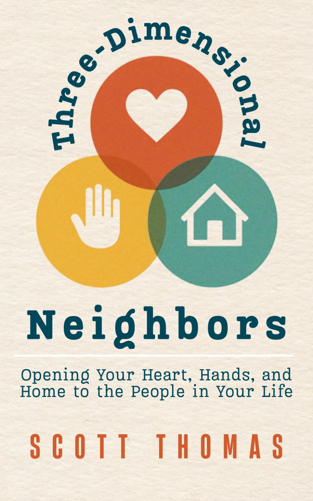 Three-Dimensional Neighbors: Be a More Loving Neighbor, Friend, Coworker, Family, Spouse