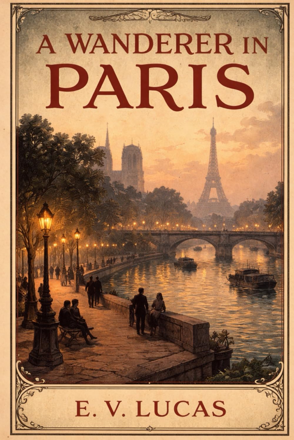 A Wanderer in Paris: A Literary Journey Through the Streets, Cafés, and Culture of Timeless Paris