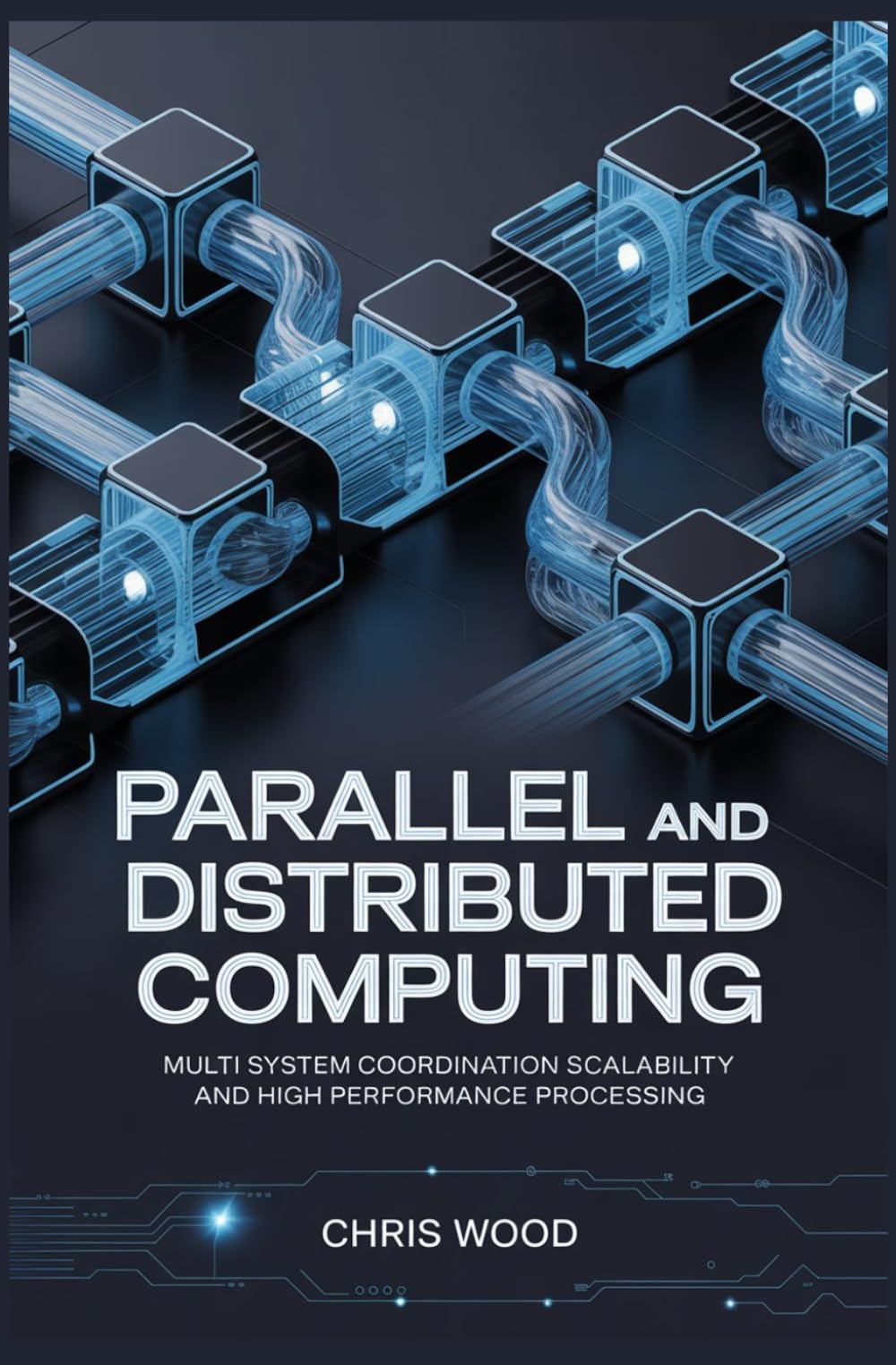 PARALLEL AND DISTRIBUTED COMPUTING: multi system coordination scalability and high performance processing (ADVANCED COMPUTING AND DIGITAL SYSTEMS SERIES)