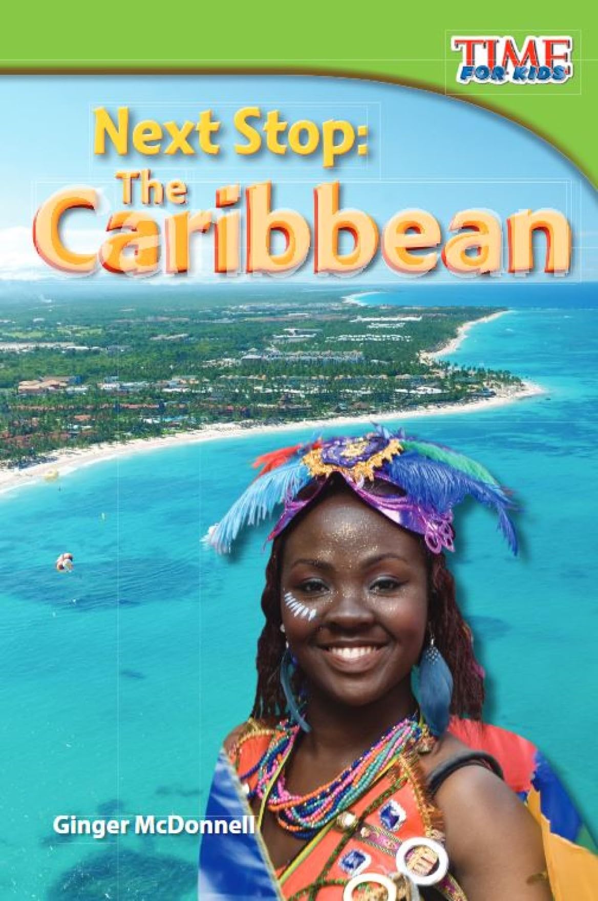 Teacher Created Materials - TIME For Kids Informational Text: Next Stop: The Caribbean - Grade 2 - Guided Reading Level J