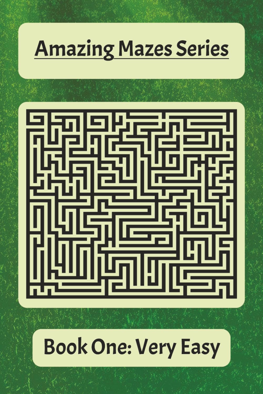 Amazing Mazes Series Book One: Very Easy: Simple and Fun Mazes to Build Focus and Confidence