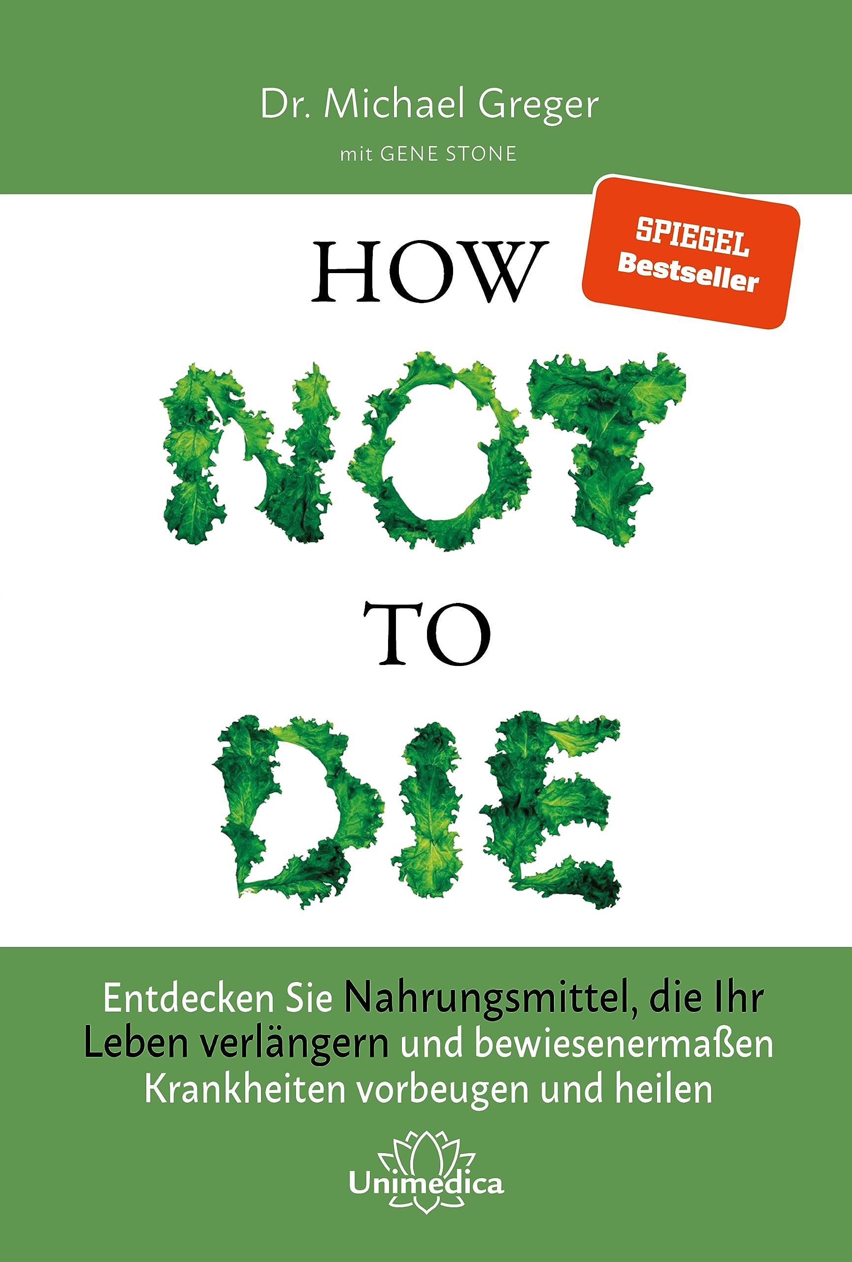 How Not to Die: Entdecken Sie Nahrungsmittel, die Ihr Leben verlängern - und bewiesenermaßen Krankheiten vorbeugen und heilen