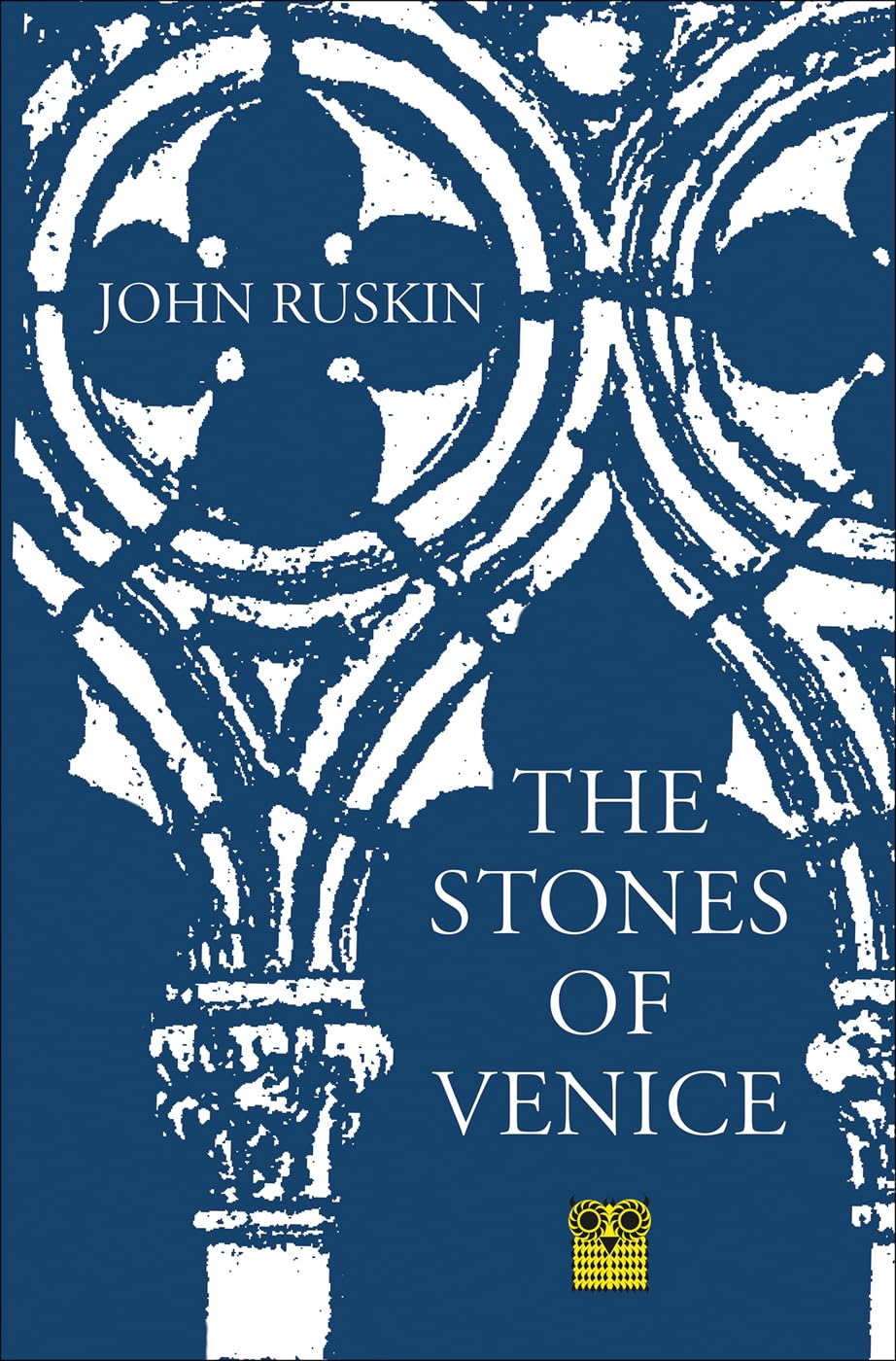 The Stones of Venice: By John Ruskin