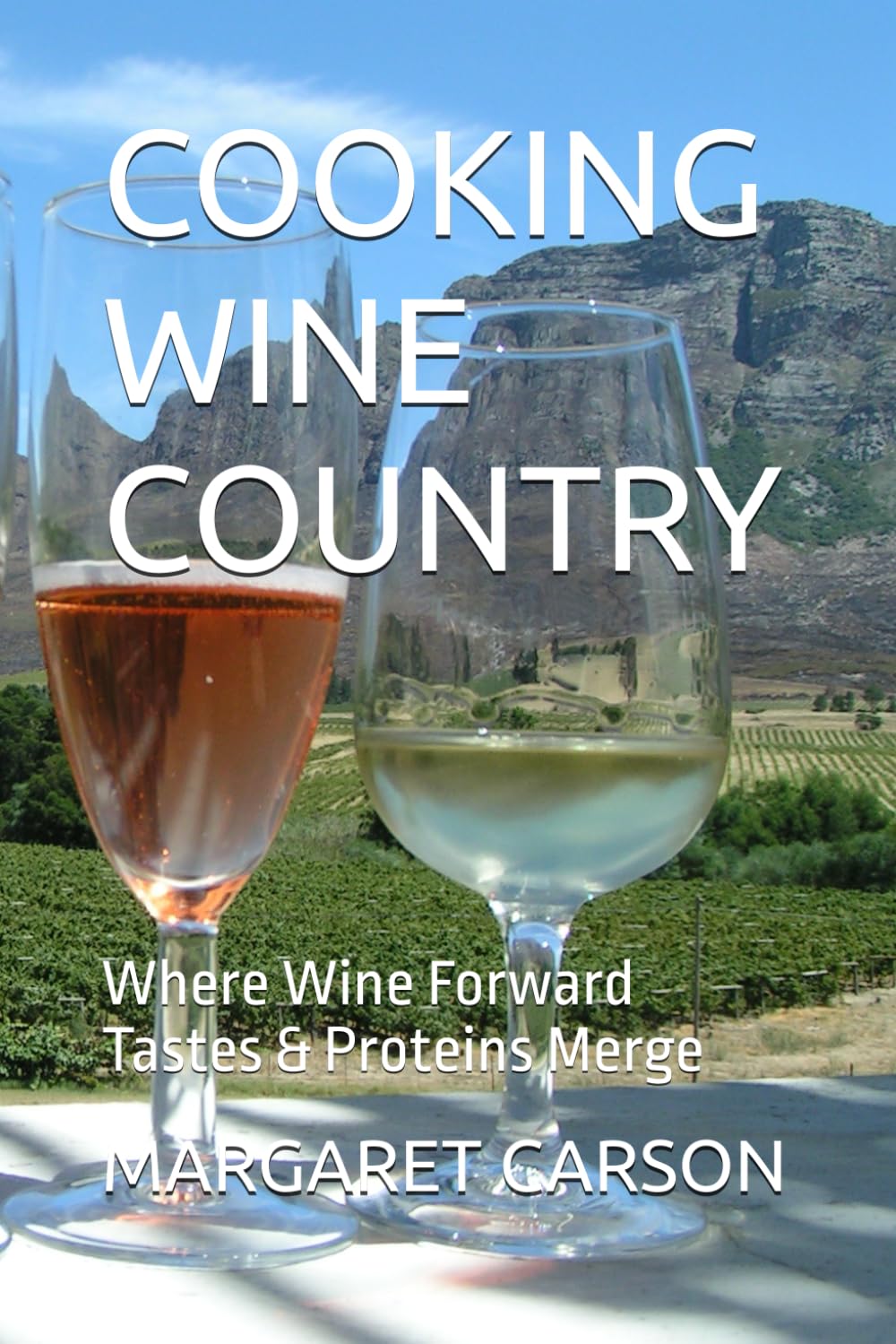 COOKING WINE COUNTRY: Where Wine Forward Tastes & Proteins Merge