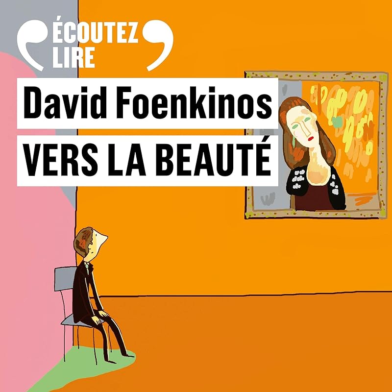 David Foenkinos Un écrivain contemporain et ses romans