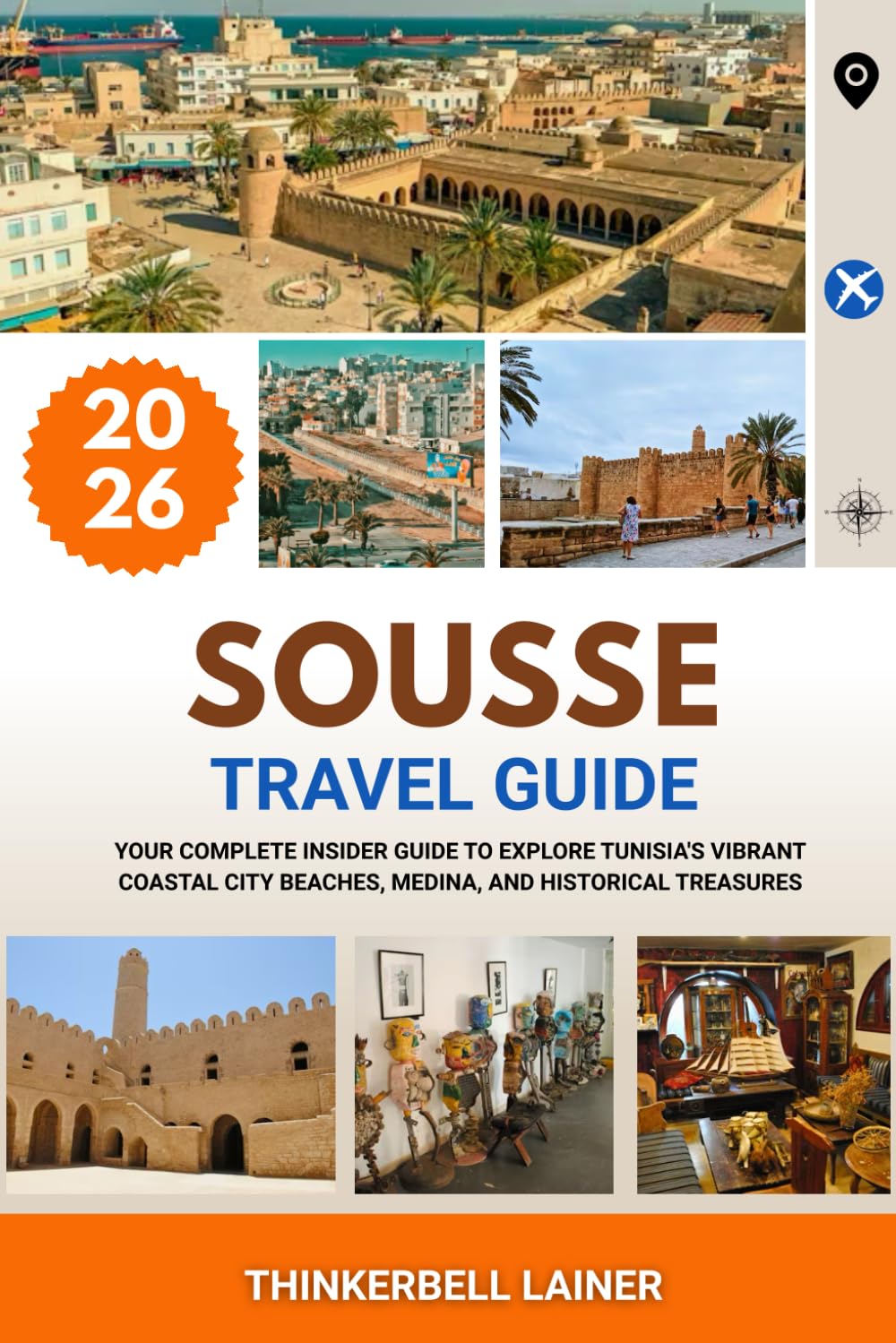 SOUSSE TRAVEL GUIDE 2026: Your Complete Insider Guide to Explore Tunisia's Vibrant Coastal City Beaches, Medina, and Historical Treasures