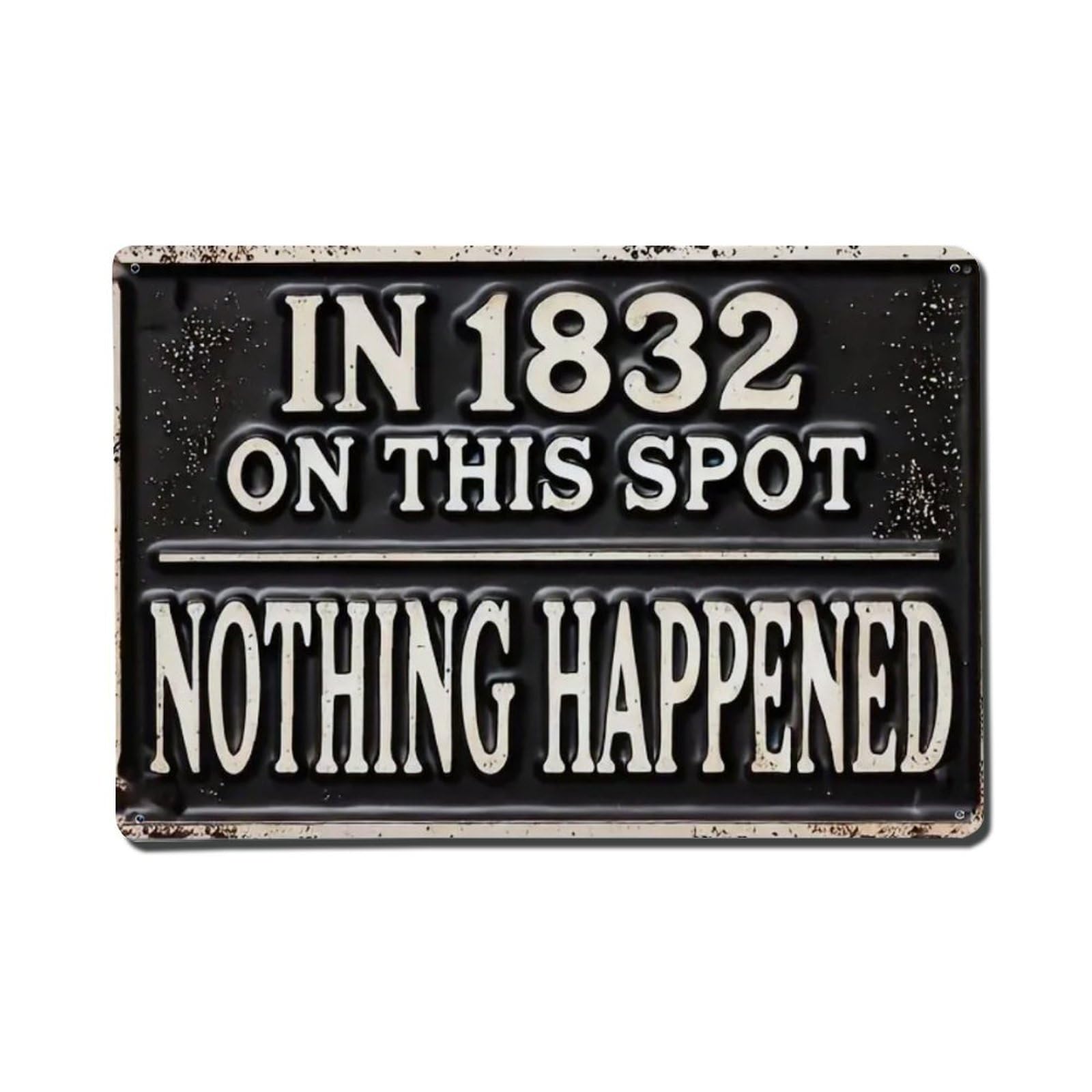 Gentinap Vintage In 1832 On This Spot Nothing Happened Tin Sign Metal Sign Home Bar Garden Wall Decor Metal Poster 8X8 Inch