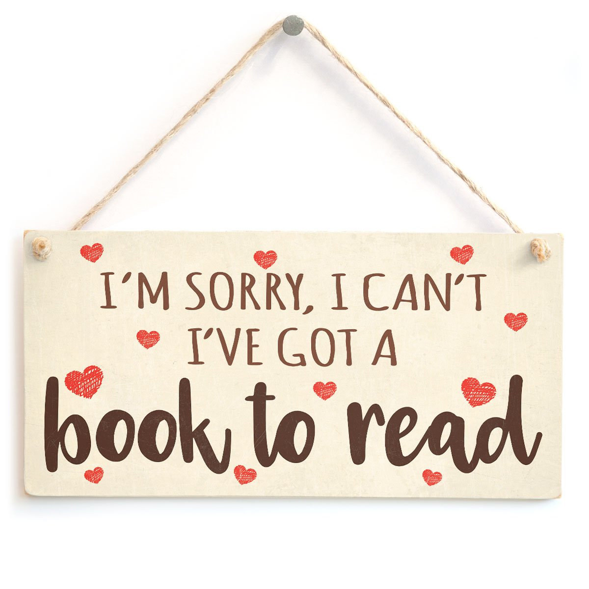 I'm Sorry I Can't I've got a Book to Read - Cute Funny Book Introvert Love Heart Gift Sign/Plaque