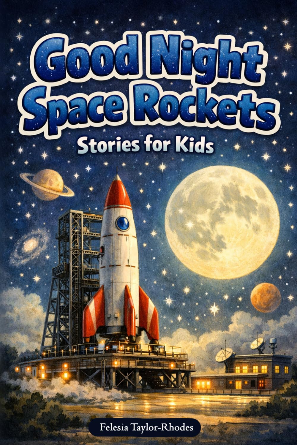 Good Night Space Rockets Stories for Kids: Blast off into Dreamy Space Journeys & Cozy Astronaut Adventures