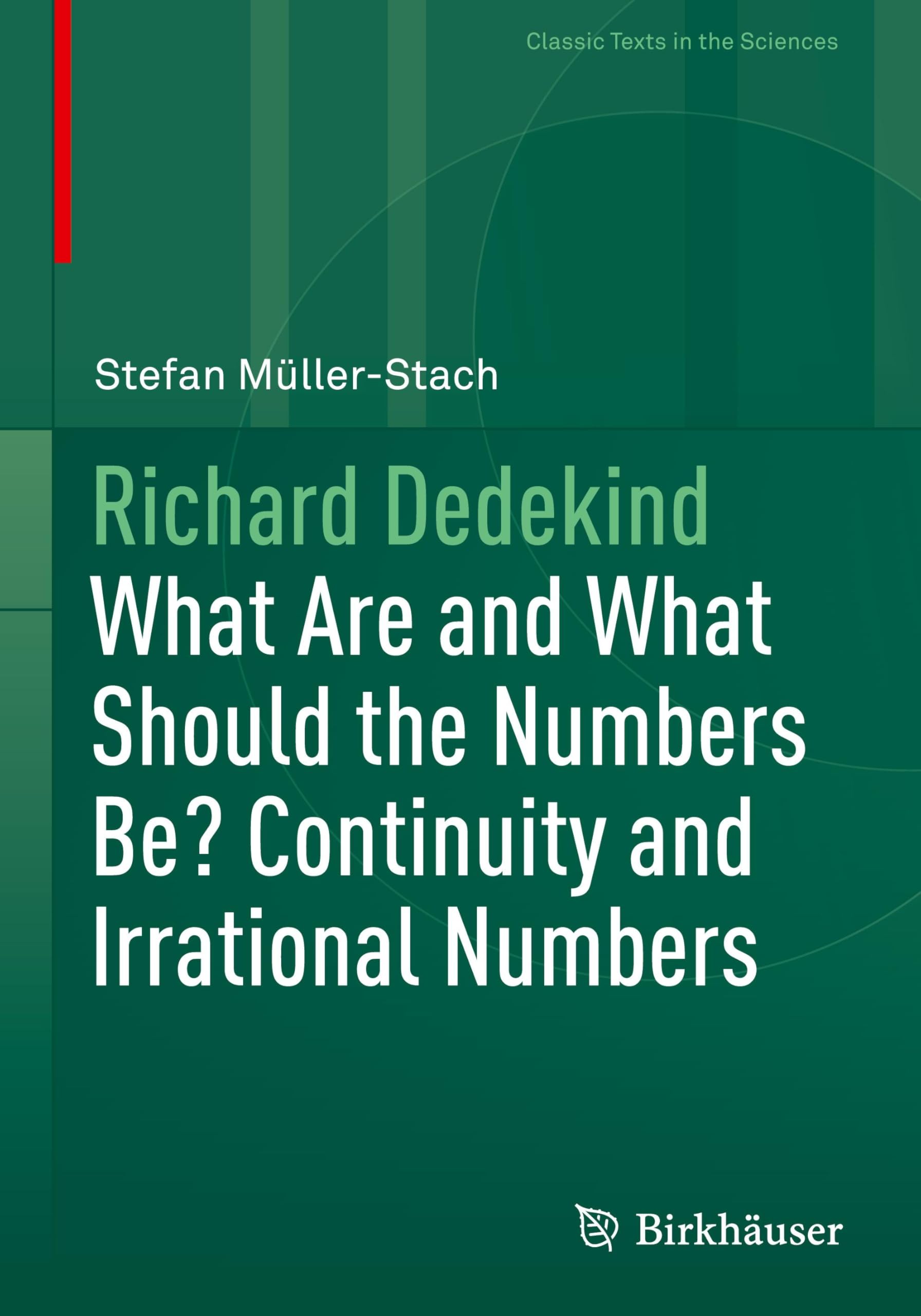 Richard Dedekind: What Are and What Should the Numbers Be? Continuity and Irrational Numbers (Classic Texts in the Sciences)