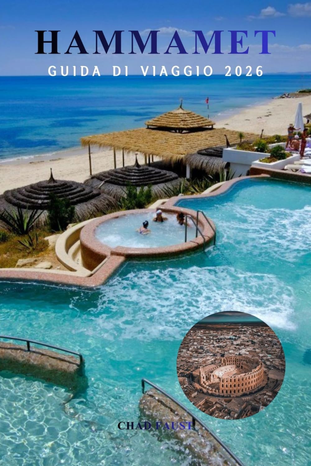 HAMMAMET GUIDA DI VIAGGIO 2026: Pianificatore di vacanze in Tunisia per spiagge, esplorazione di Medina, hotel, cibo, cultura, gite giornaliere, ... locali per visitatori alla prima e ritorno