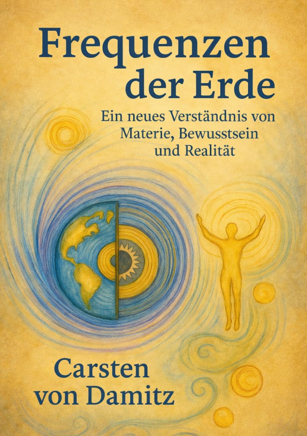 Frequenzen der Erde - Ein neues Verständnis von Materie, Bewusstsein und Realität