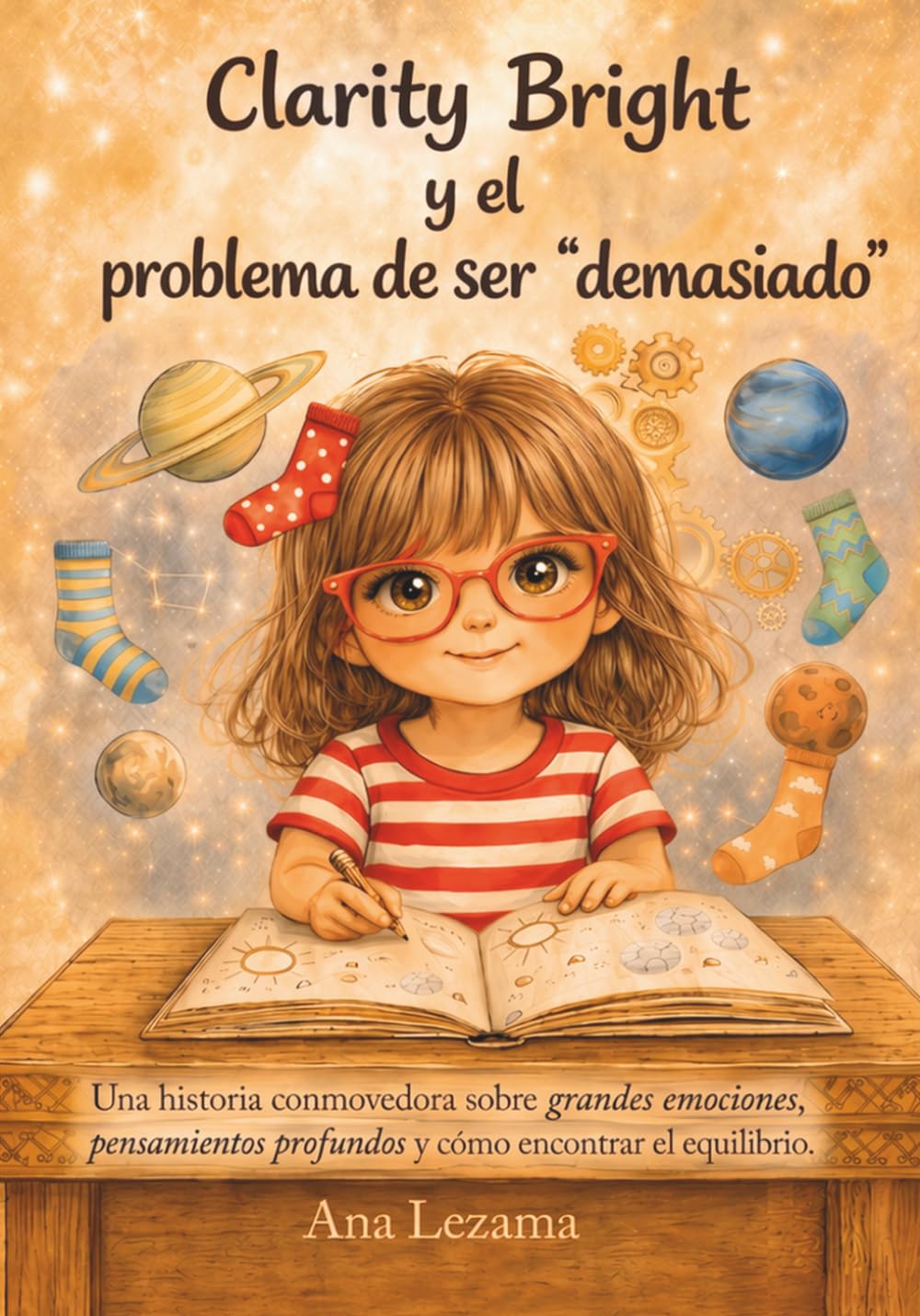 Clarity Bright y el problema de ser "Demasiado": Una conmovedora historia sobre grandes emociones, pensamientos profundos y cómo encontrar el equilibrio.