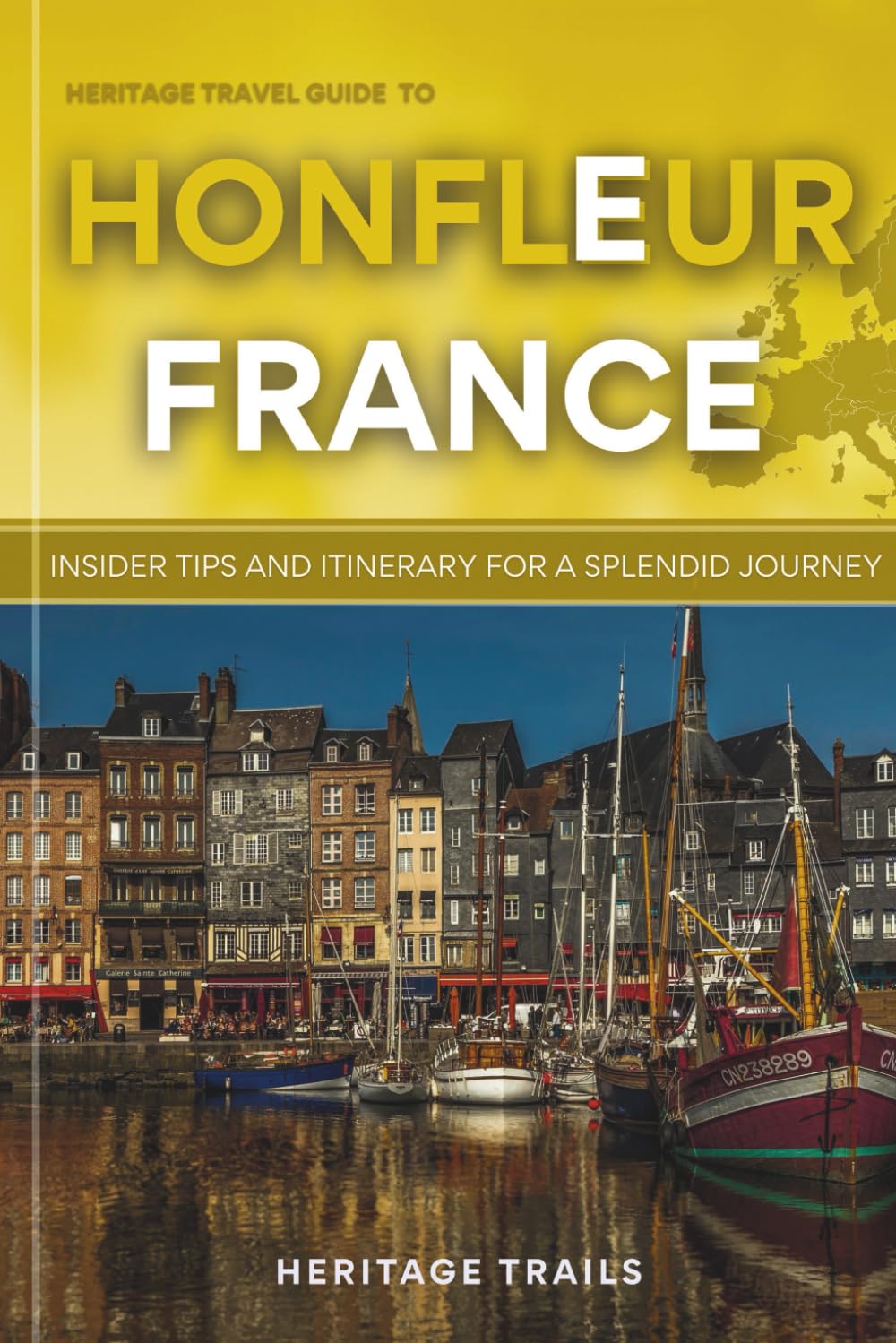 Heritage Travel Guide to Honfleur France: Insider Tips and Itinerary for a Splendid Journey