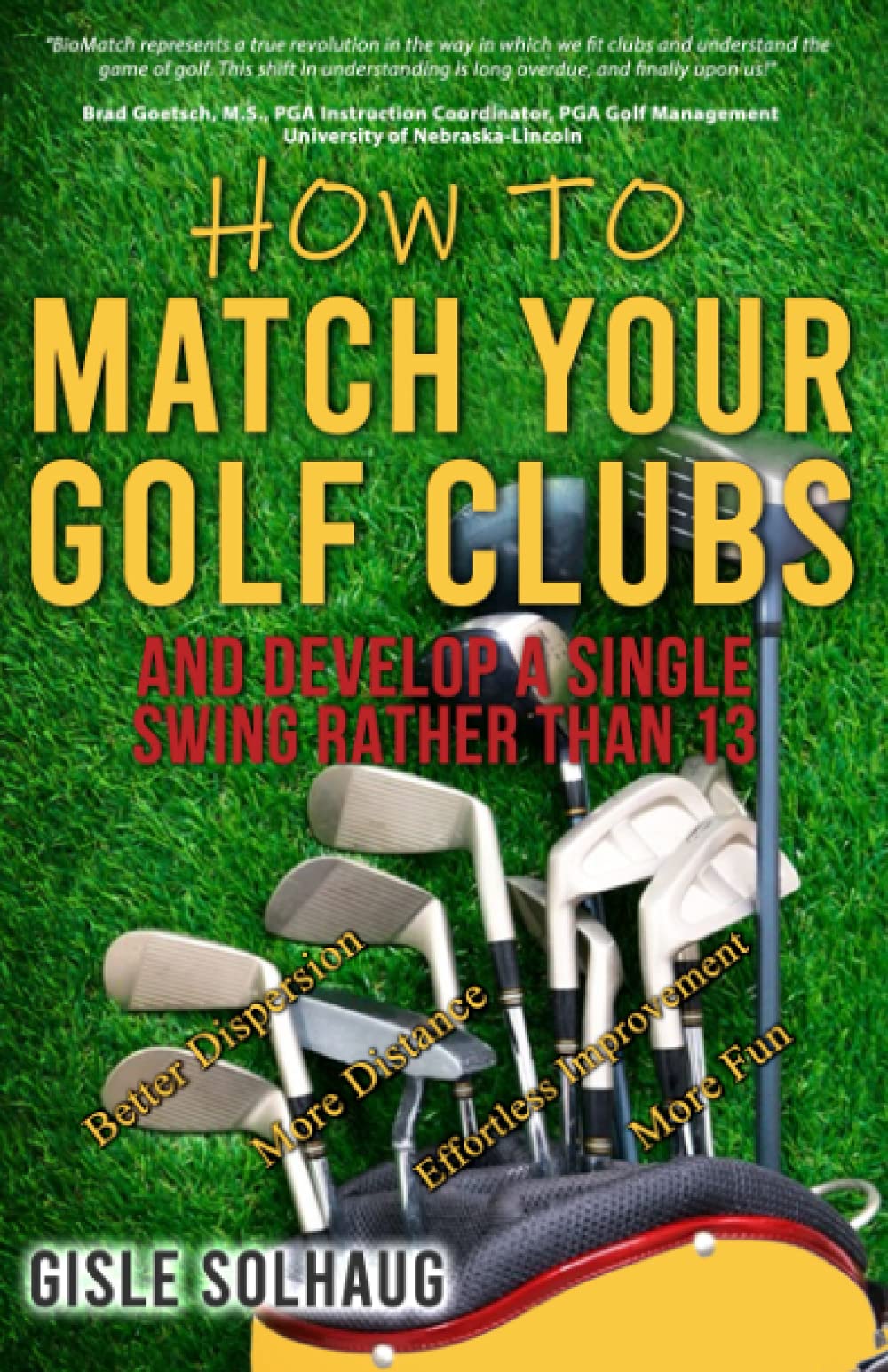 How to Match Your Golf Clubs: And Develop a Single Swing Rather Than 13
