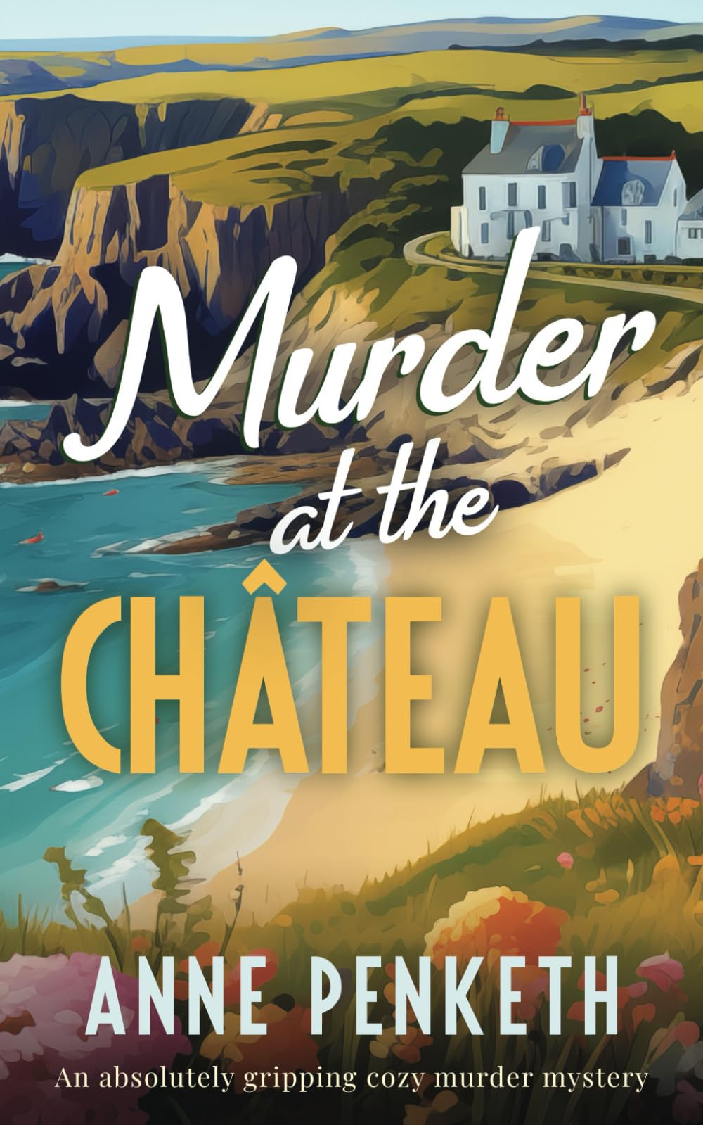 MURDER AT THE CHÂTEAU an absolutely gripping cozy murder mystery (Brittany Murder Mysteries)