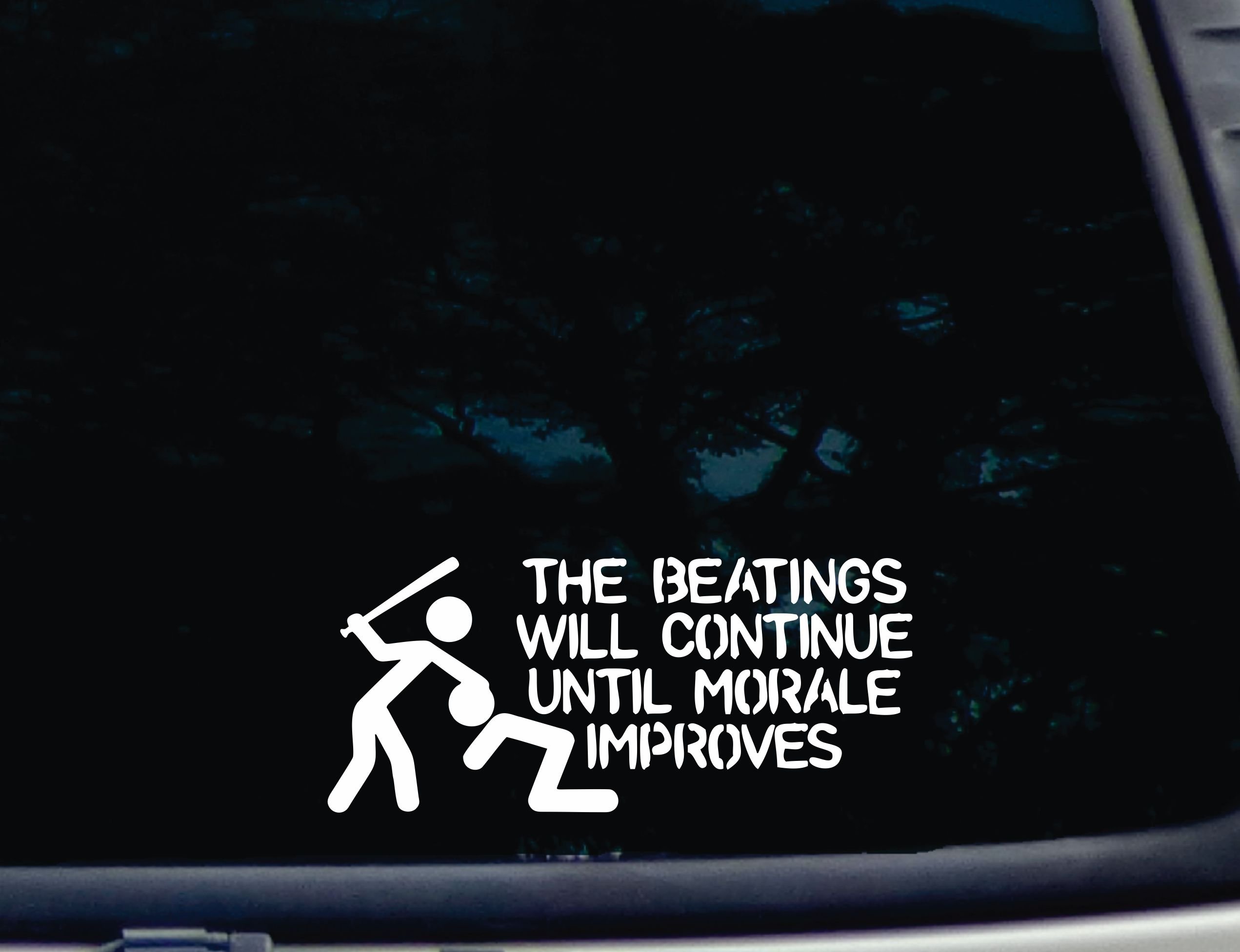 The Beatings will continue until Morale Improves - 8" x 3 1/2" die cut vinyl decal for window, car, truck, tool box, virtually any hard, smooth surface