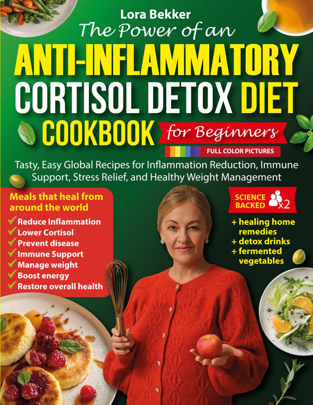 The Power of an Anti-Inflammatory Cortisol Detox Diet Cookbook for Beginners: Tasty, Easy Global Recipes for Inflammation Reduction, Immune Support, ... Management (Anti-inflammatory Kitchen Series)