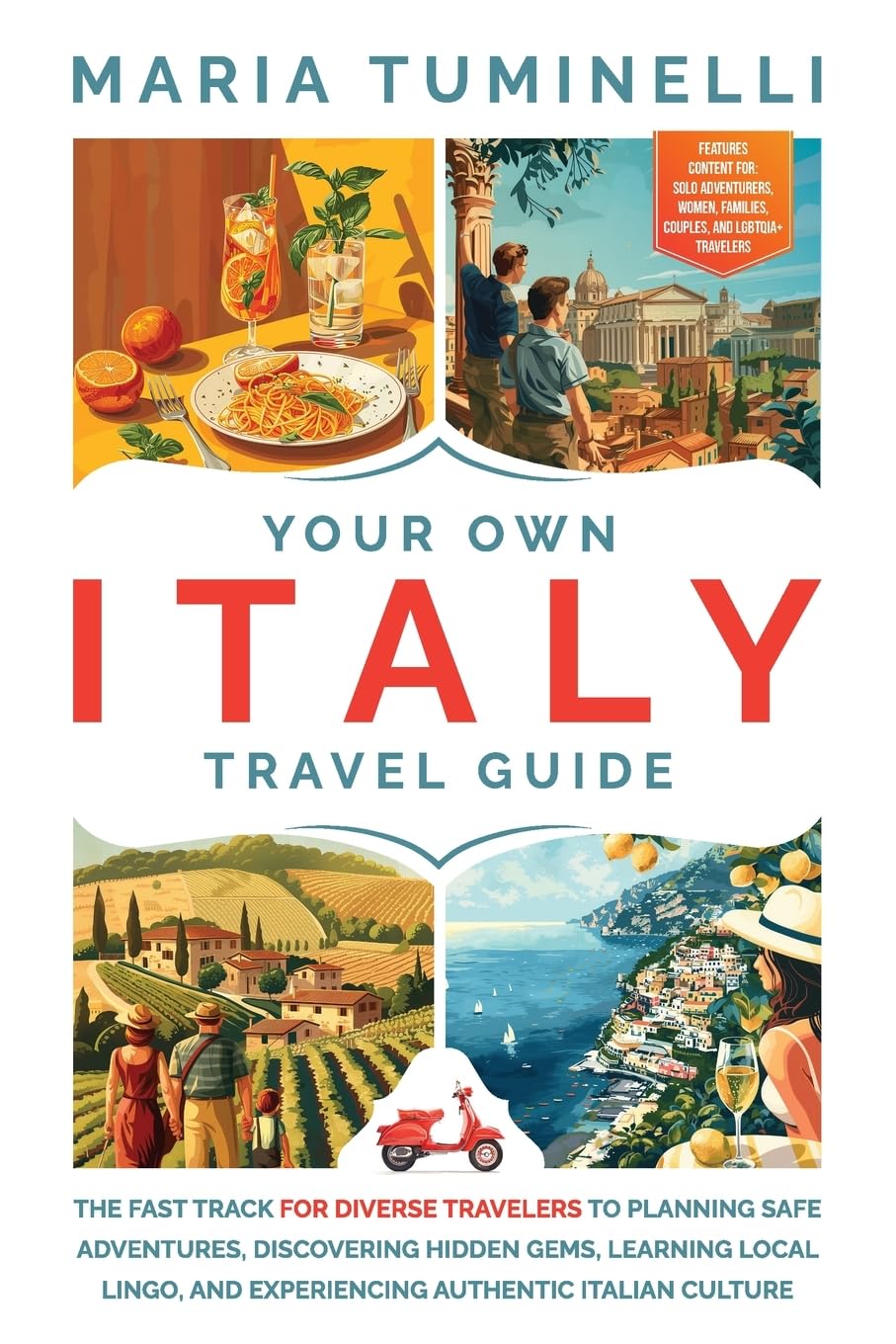 Your Own Italy Travel Guide: The Fast Track for Diverse Travelers to Planning Safe Adventures, Discovering Hidden Gems, Learning Local Lingo, and Experiencing Authentic Italian Culture
