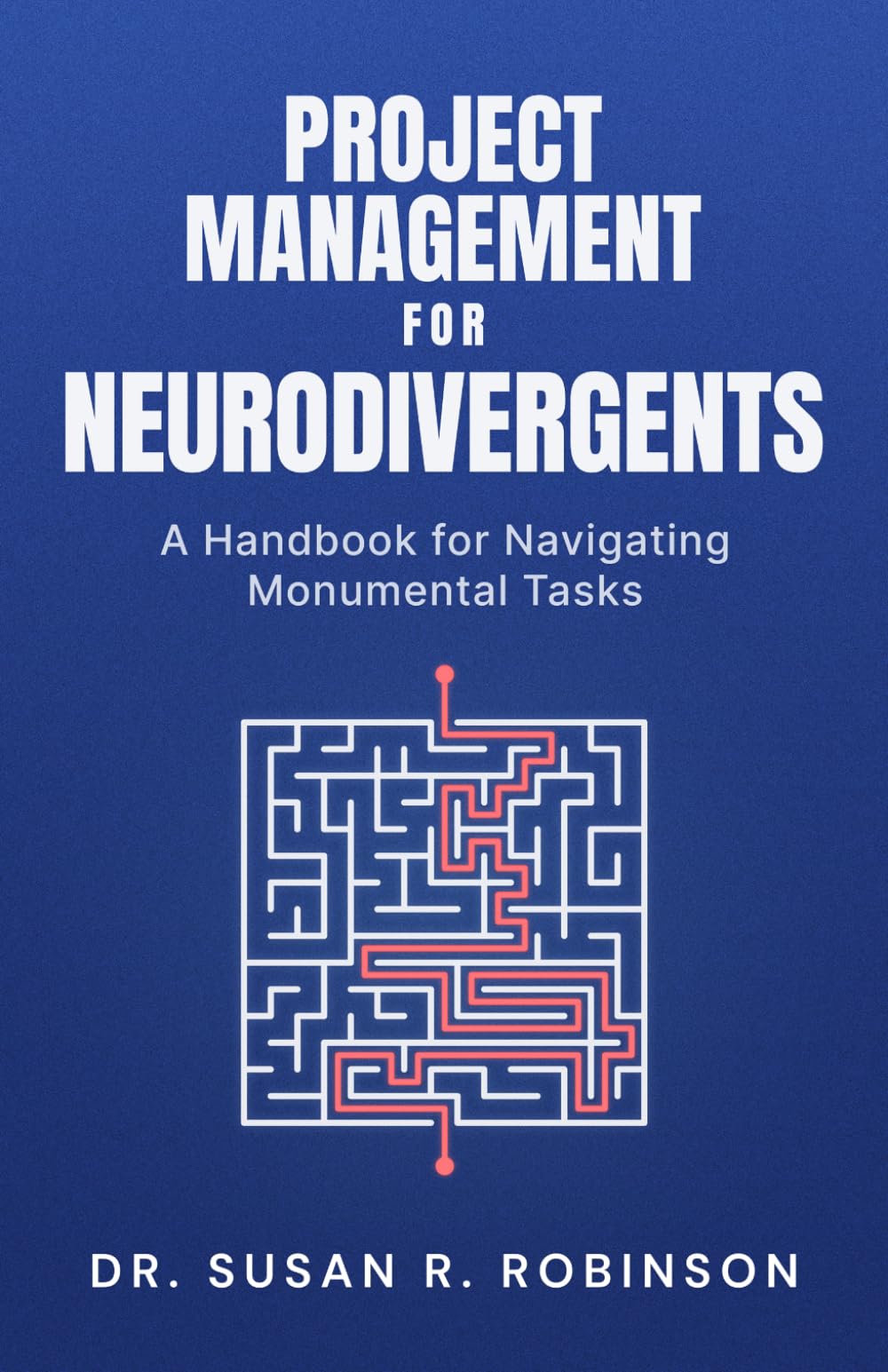 Project Management for Neurodivergents: A Handbook for Navigating Monumental Tasks