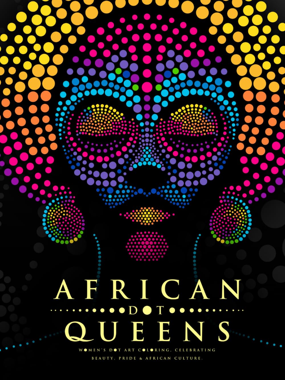 African Dot Queens: Women's Dot Art Coloring, Celebrating Beauty, Pride & African Culture. (Ultimate Dot Coloring: Dark Mode)