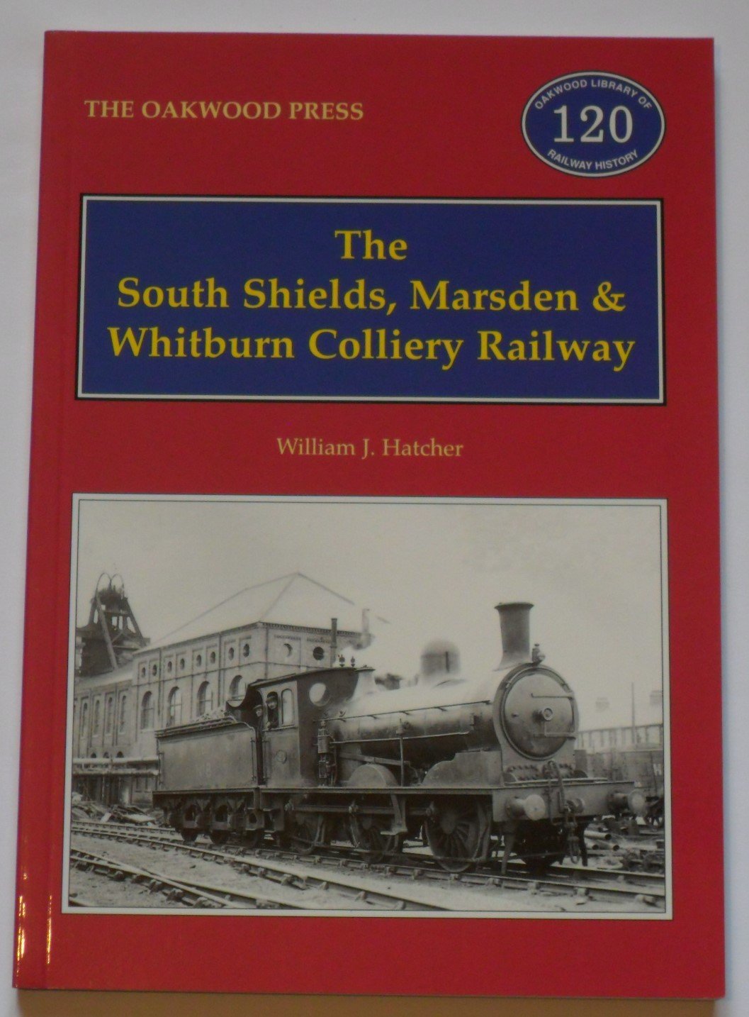 The South Shields, Marsden and Whitburn Colliery Railway: No. 120 (Oakwood Library of Railway History)