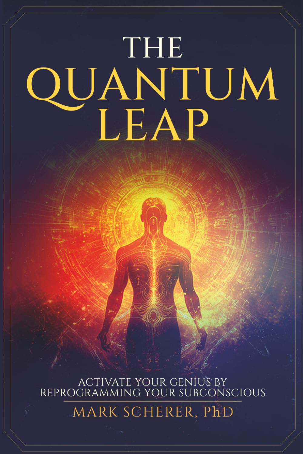 The Quantum Leap: Activate Your Genius by Reprogramming Your Subconscious