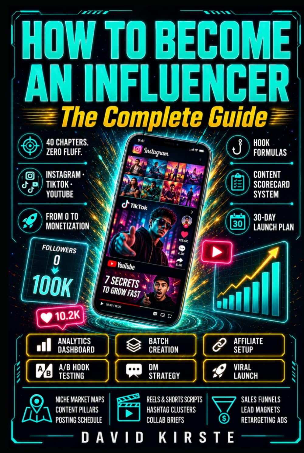 How to Become an Influencer: The Complete Guide: From Instagram Profile to Launch Campaign – Content, Community, Monetization and Growth on TikTok, Instagram and YouTube
