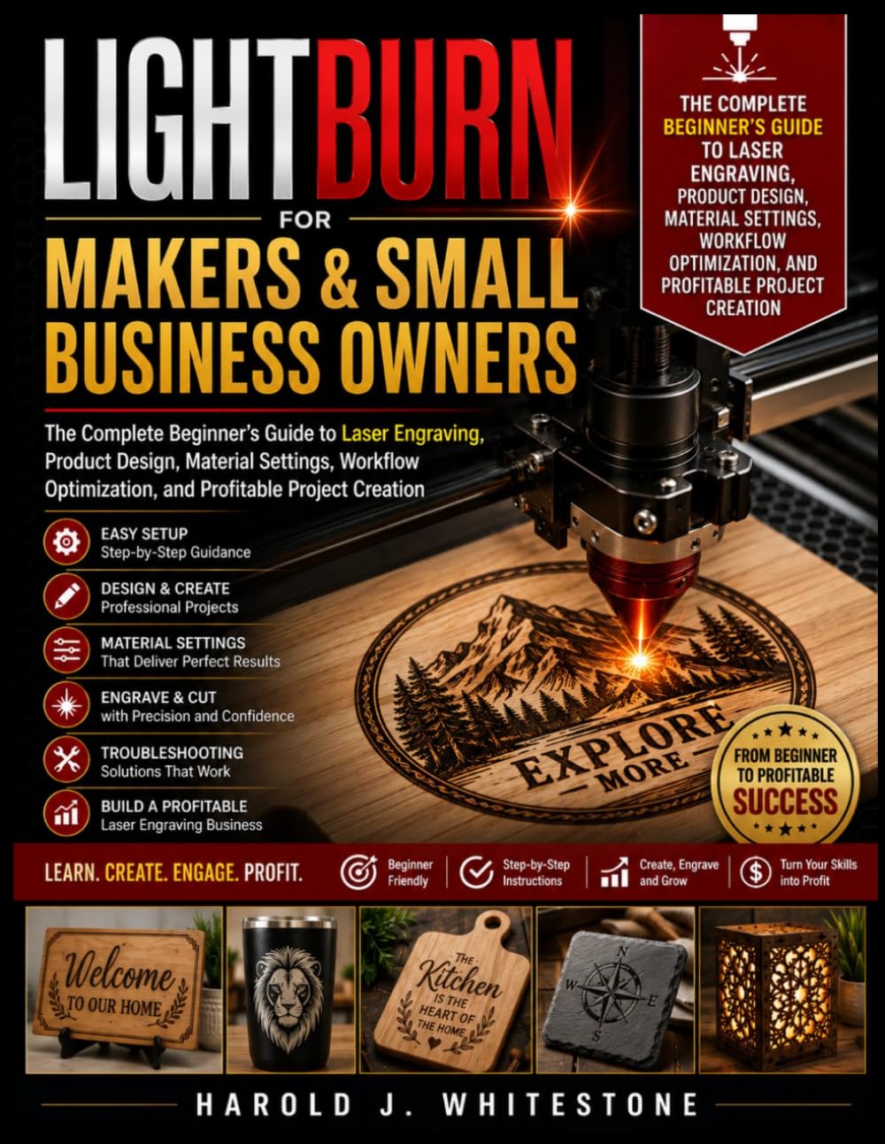 LightBurn for Makers and Small Business Owners: The Complete Beginner's Guide to Laser Engraving, Product Design, Material Settings, Workflow Optimization, and Profitable Project Creation