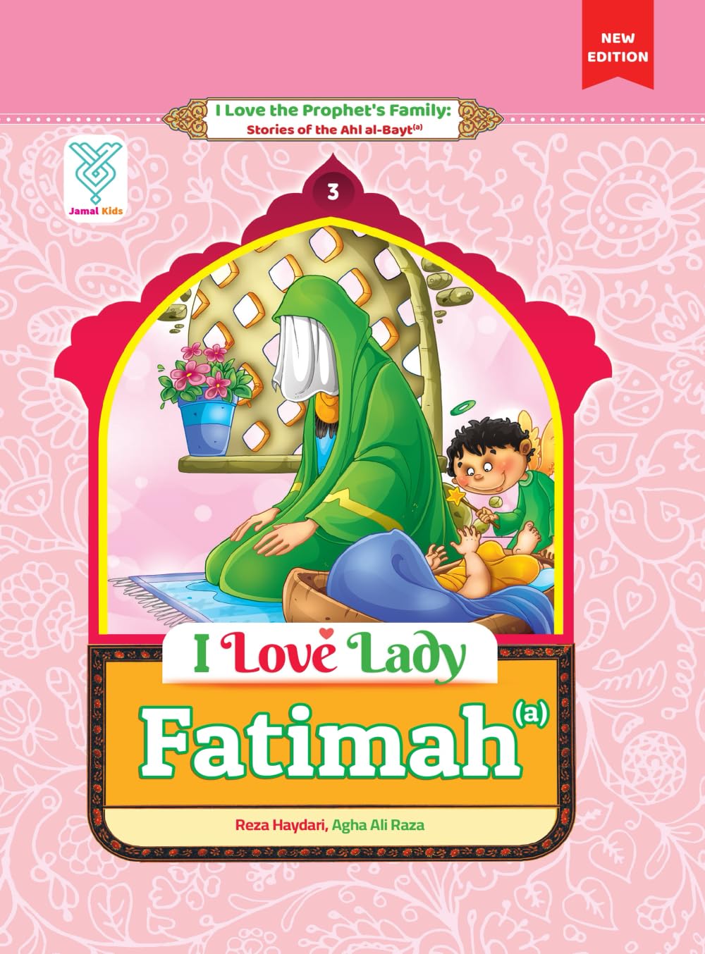 I Love Lady Fatimah (a): Stories of the Prophet's Family - Book 3 (New Edition) (I Love the Prophet's Family: Stories of the Ahl al-Bayt (a))