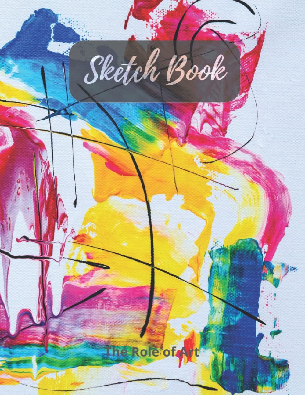 Independently published Sketch Book_The Role of Art: 150 Pages I Size 8.5" X 11" I Large Sketchbook Journal White Paper I Drawing | Doodling I Painting I Writing I Paperback