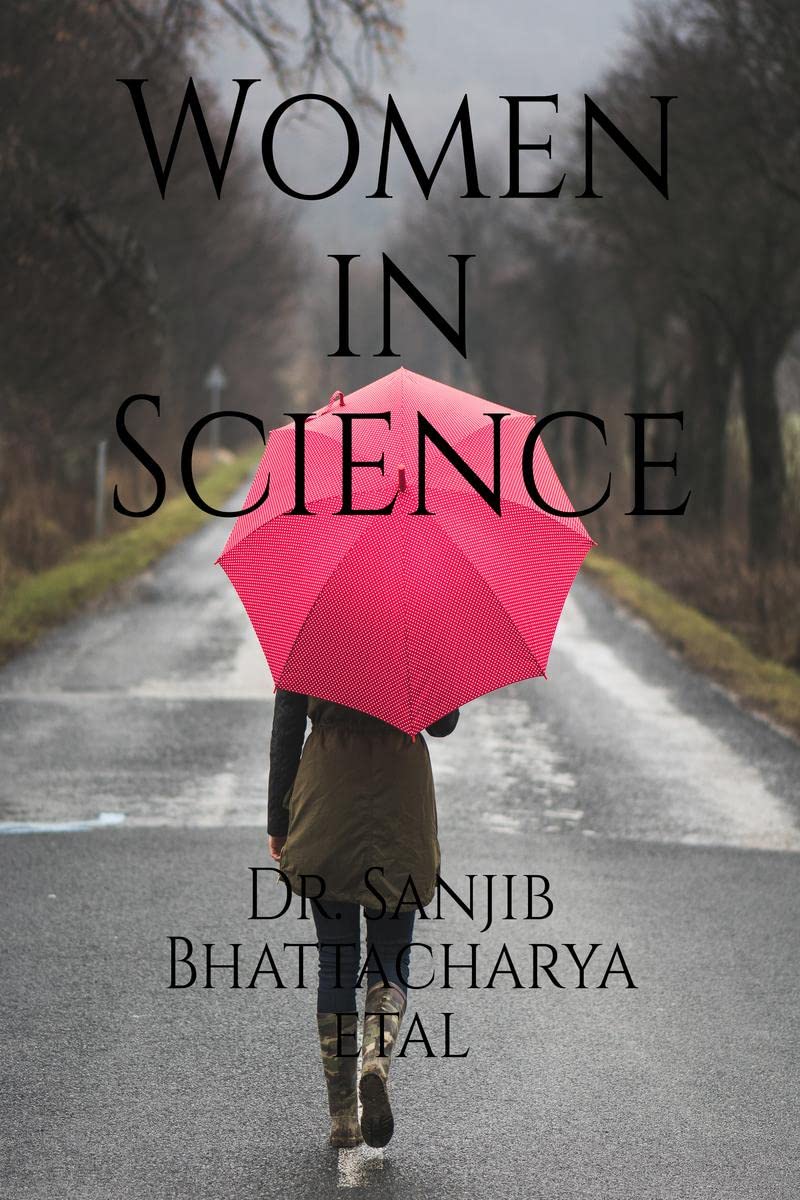 Women in Science : Women and Society; Restrictions on Scientific Studies in the Past; Women Scientists Across the World; Some Remarkable Women in Science; Women’s Education in Ancient India; Indian Women in Science in L