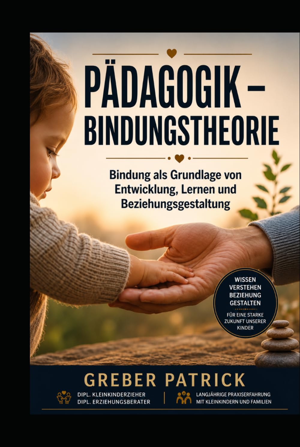 Pädagogik - Bindungstheorie: Bindung als Schlüssel moderner Pädagogik