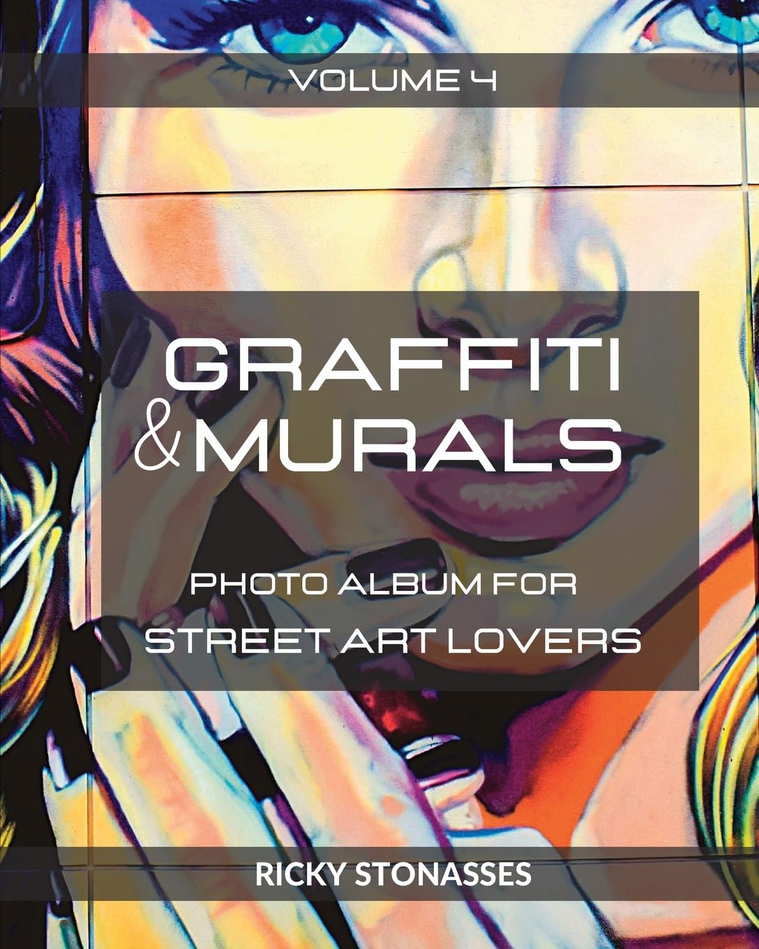 GRAFFITI and MURALS #4: Photo album for Street Art Lovers - Volume n.4