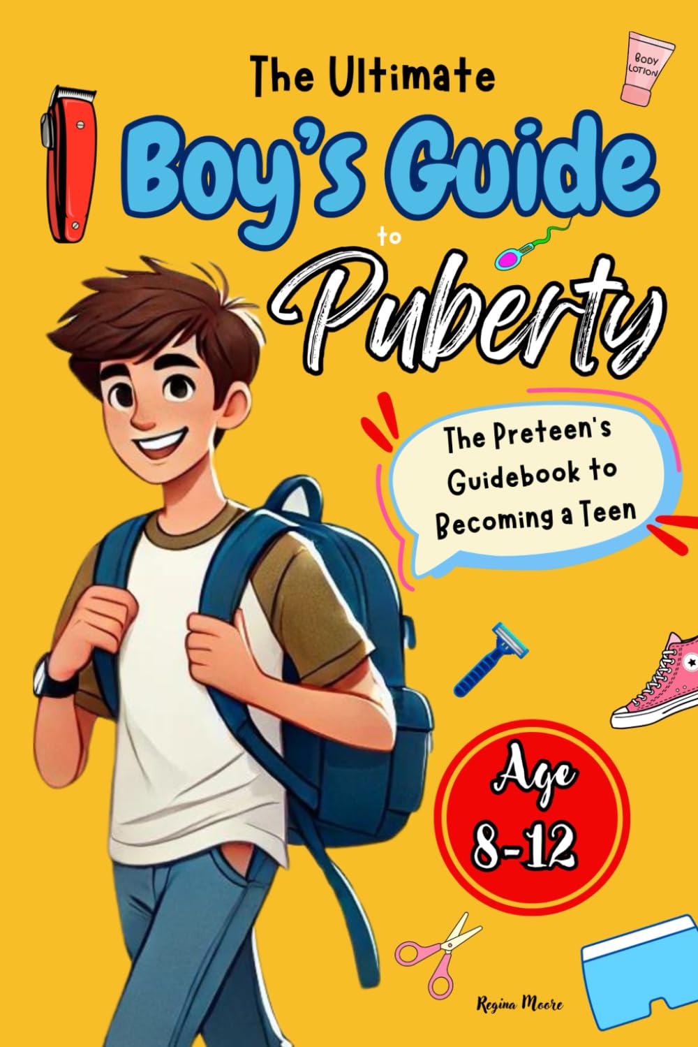 The Ultimate Boy's Guide to Puberty: The Preteen's Guidebook to Becoming a Teen