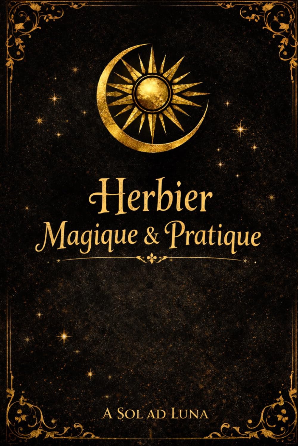 Herbier Pratique & Magique: Le grimoire végétal de la voie lunaire