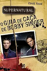Supernatural: O Guia de Caça de Bobby Singer