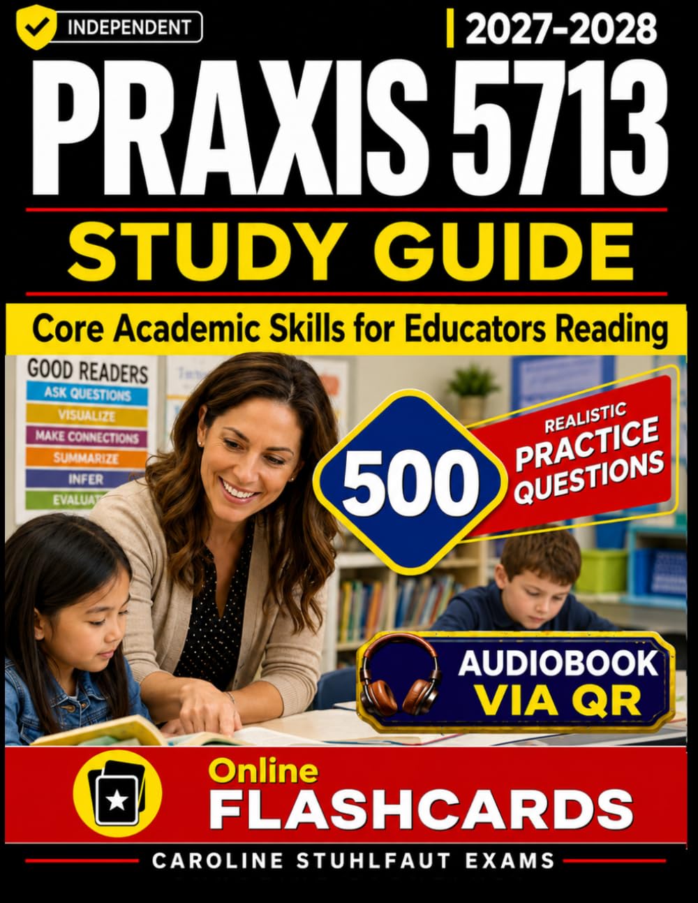 Independent Praxis 5713 Study Guide: 500 Practice Questions Aligned with the Latest Exam Format, Detailed Answer Explanations, Proven Test-Taking Strategies, and Comprehensive Content Review