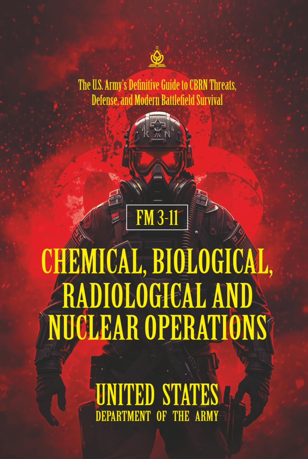 FM 3-11 Chemical, Biological, Radiological and Nuclear Operations: [Annotated] The U.S. Army’s Definitive Guide to CBRN Threats, Defense, and Modern Battlefield Survival
