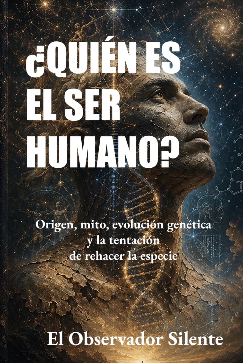 ¿Quién es el ser humano?: Origen, mito, evolución, genética y la tentación de rehacer la especie