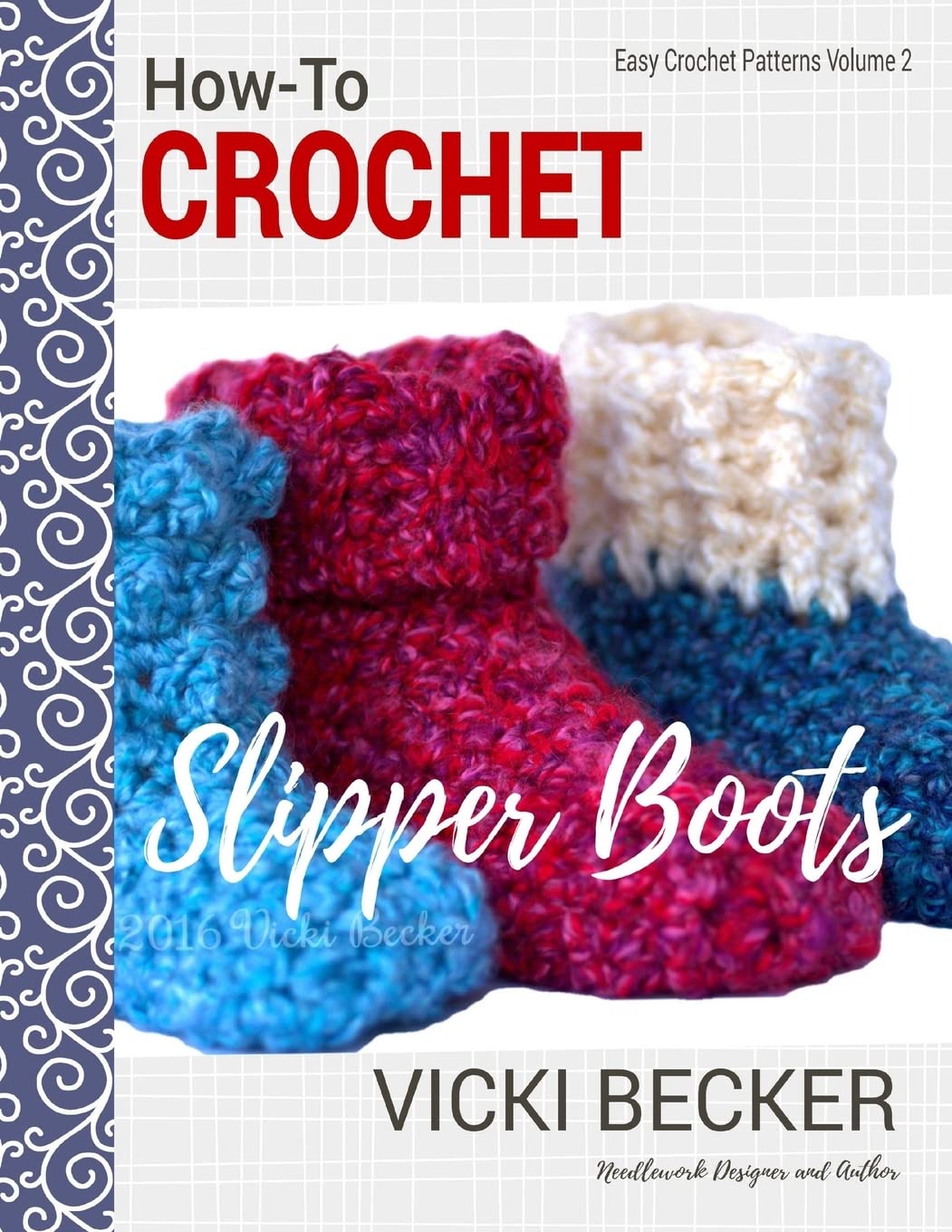 How-To Crochet Slipper Boots: Volume 2 (Easy Crochet Patterns)