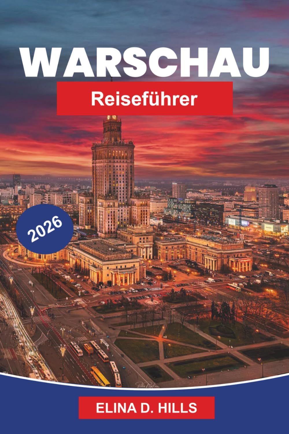 WARSCHAU Reiseführer 2026: Entdecken Sie die historische Altstadt, kulturelle Sehenswürdigkeiten, lokale Küche, moderne Attraktionen und praktische Tipps für Ihre Polenreise