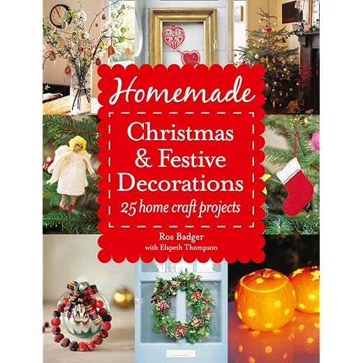 Homemade Christmas and Festive Decorations: 25 Home Craft Projects