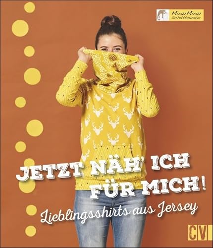 Jetzt näh ich für mich!: Lieblingsshirts aus Jersey
