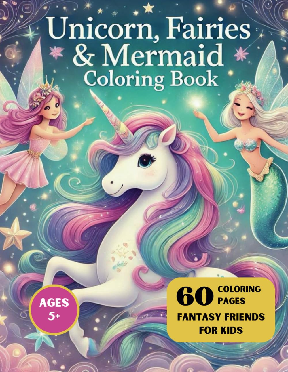 Coloring Book with Unicorns, Mermaids, Fairies: 60 Fantasy Friends for kids