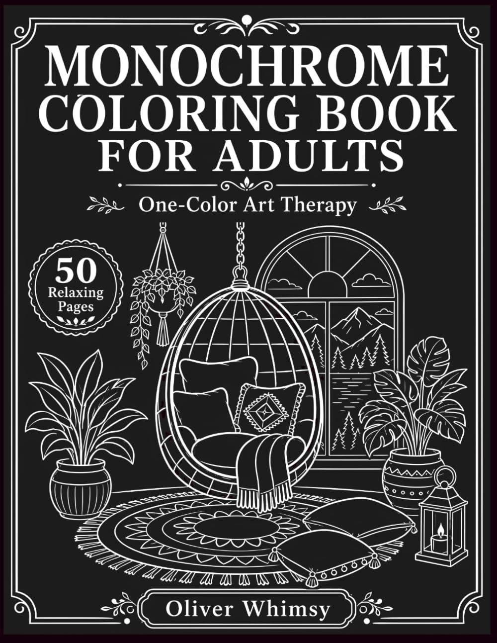 Monochrome Coloring Book for Adults: One-Color Art Therapy - Relaxing Nature, Cozy Cottage and Indoor Designs for Creative Mindfulness