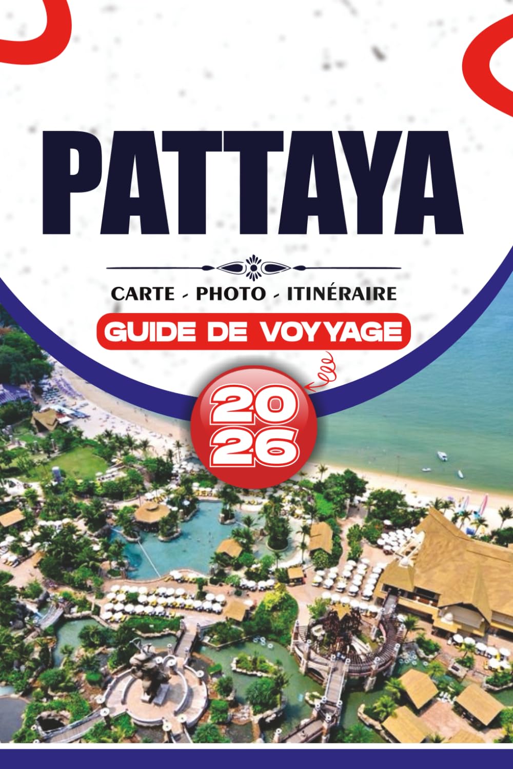 PATTAYA GUIDE DE VOYAGE 2026: Découvrez des plages immaculées, une culture riche, des saveurs exquises et des aventures palpitantes dans le joyau côtier de Thaïlande