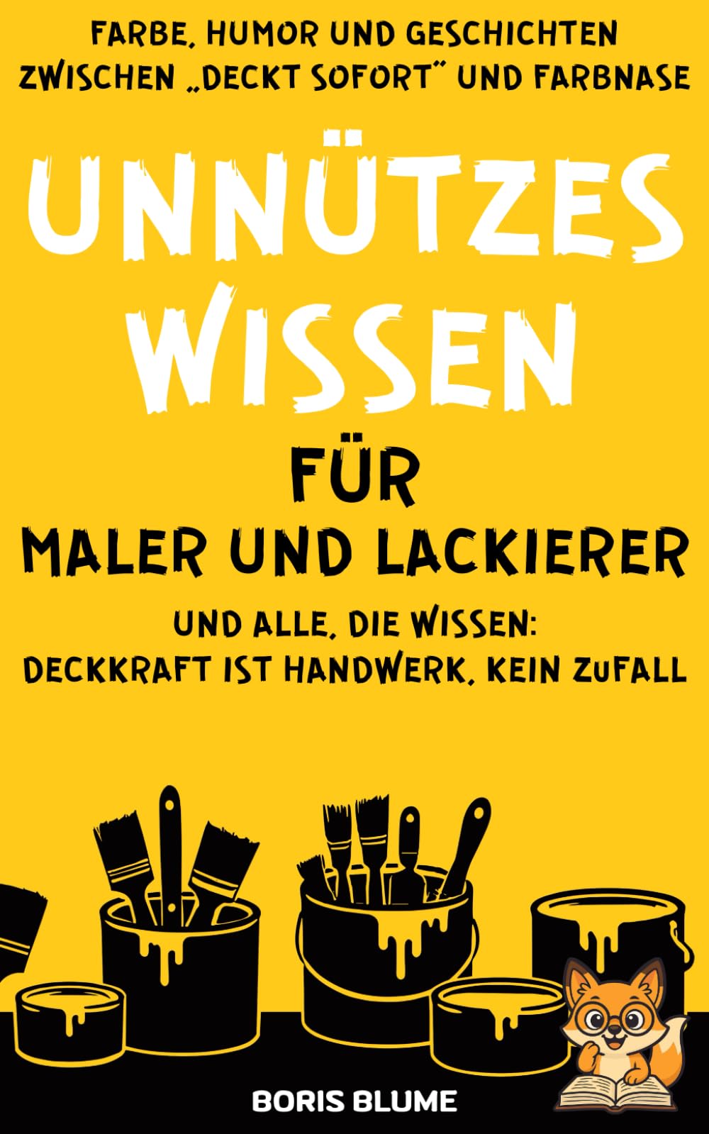 Unnützes Wissen für Maler und Lackierer: Das humorvolle Geschenkbuch für Handwerker rund um Farbe, Lack und den ganz normalen Baustellenwahnsinn