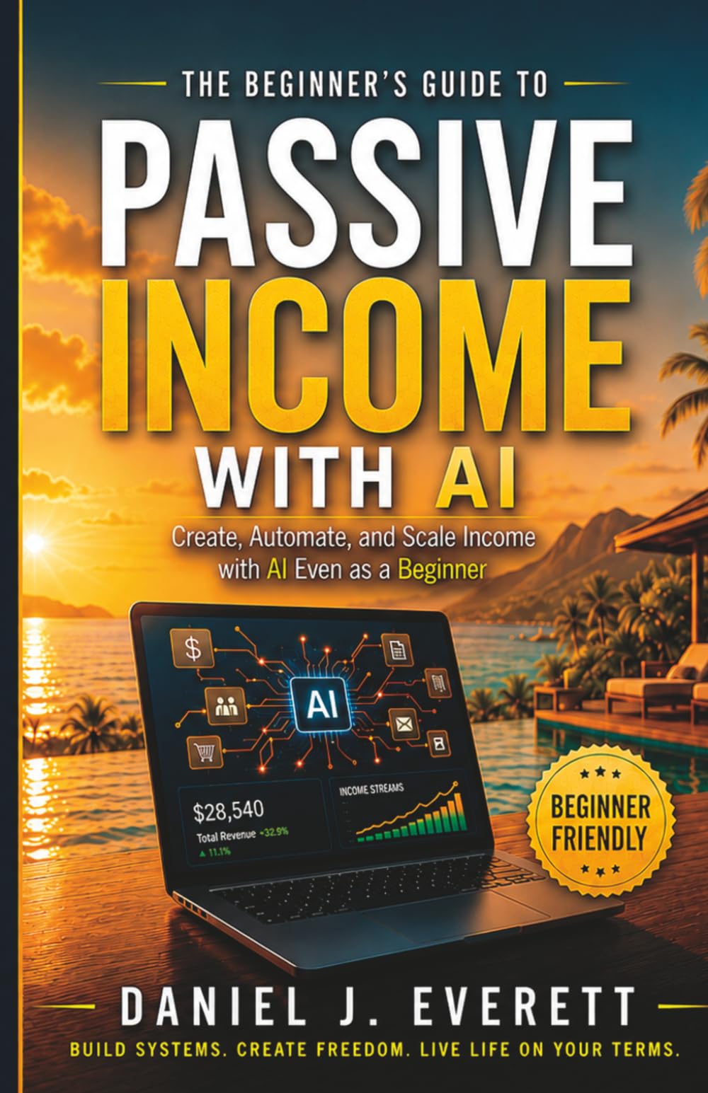 The Beginner’s Guide to Passive Income with AI: Create, Automate, and Scale Passive Income with AI—Even as a Beginner (Break Into Wealth Series)