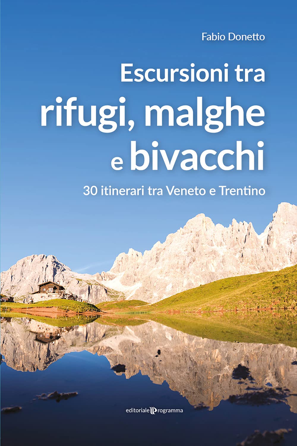 Escursioni Tra Rifugi, Malghe E Bivacchi. 30 Itinerari Tra Veneto E Trentino - 4